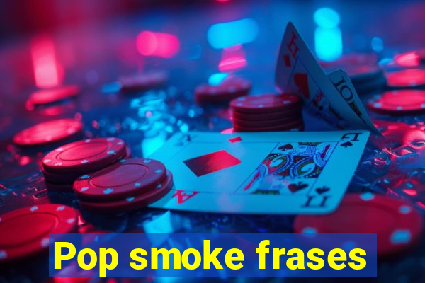 Pop smoke frases